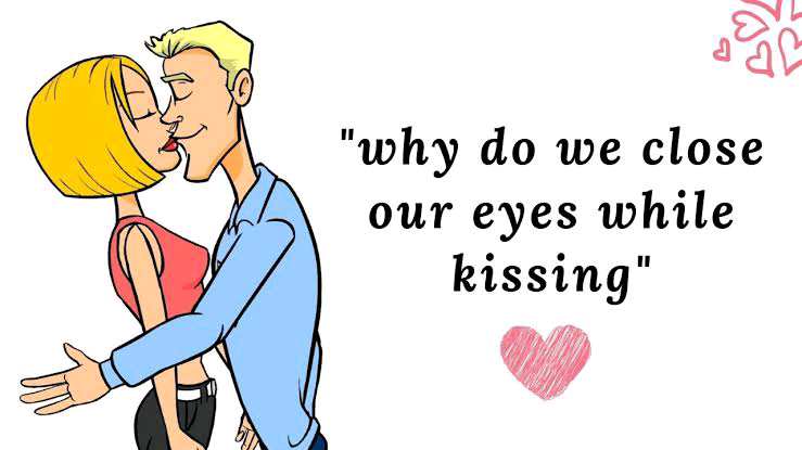 Why People Close Their Eyes When Kissing