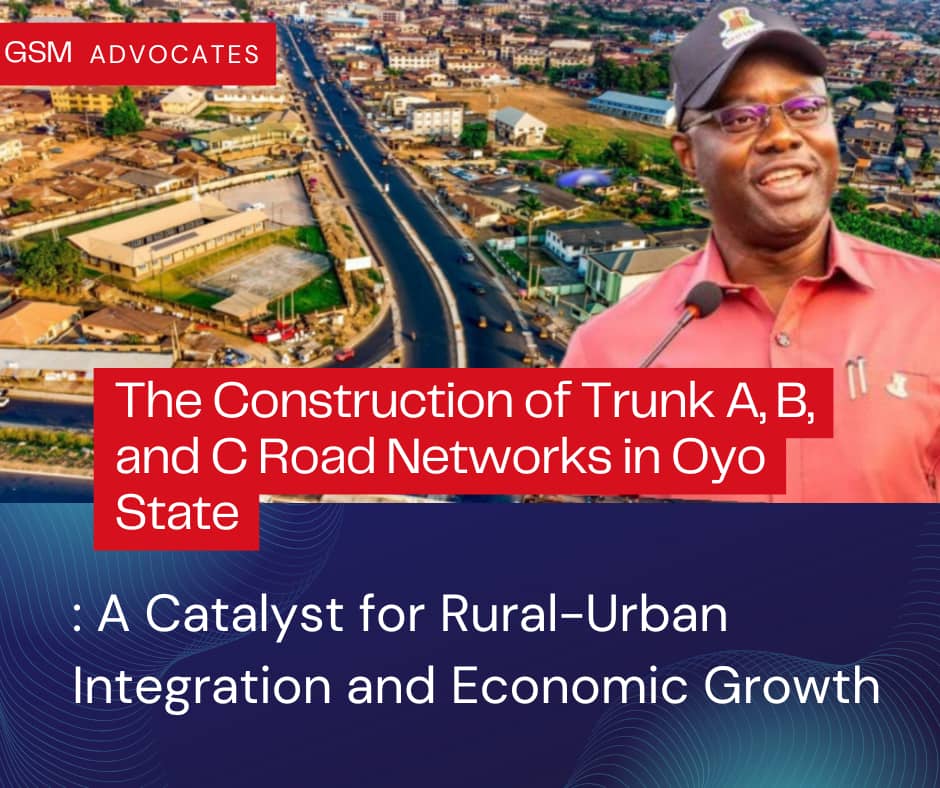 The Construction of Trunk A, B, and C Road Networks in Oyo State: A Catalyst for Rural-Urban Integration and Economic Growth