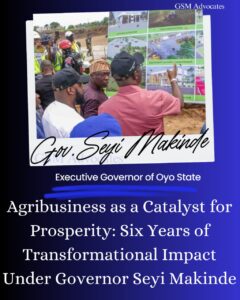 Agribusiness as a Catalyst for Prosperity: Six Years of Transformational Impact Under Governor Seyi Makinde - GSM Advocates